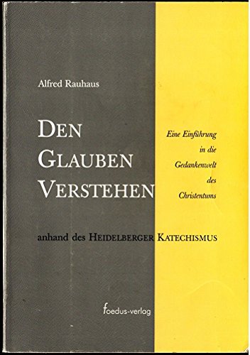 Den Glauben Verstehen: Eine Einführung in die Gedankenwelt des Christentums anhand des Heidelberger Katechismus Religion & Esotericism