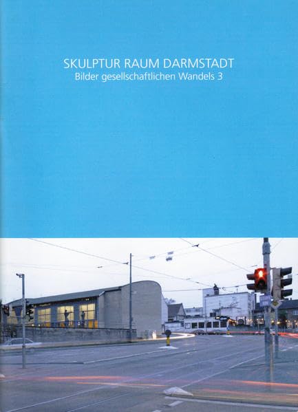 Skulptur Raum Darmstadt. Bilder gesellschaftltichen Wandels 3: Eine Kooperation der Schader-Stiftung und des Hessischen Landesmuseums Darmstadt book