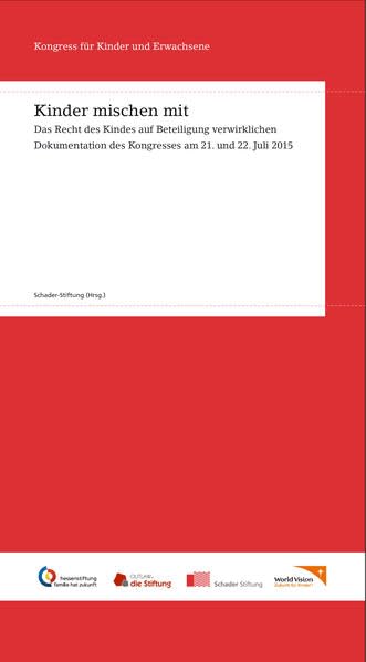 Kinder mischen mit! - das Recht des Kindes auf Beteiligung verwirklichen: Dokumentation des Kongresses für Kinder und Erwachsene am 21. und 22. Juli 2015 Law