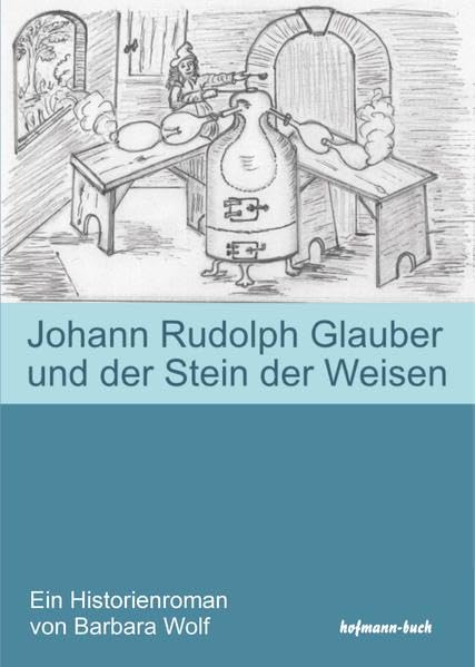 Johann Rudolph Glauber und der Stein der Weisen Historical Fiction