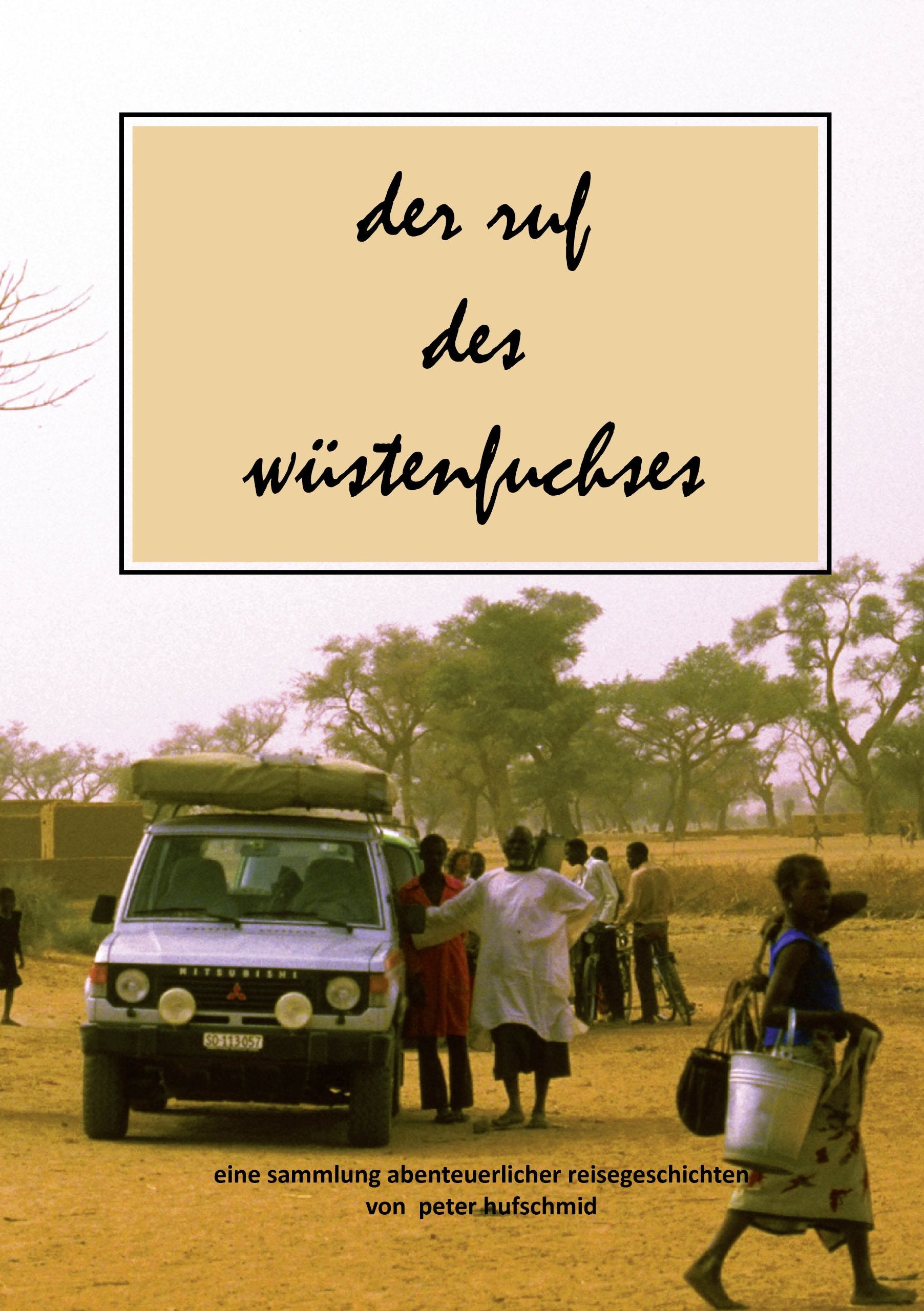 Der Ruf des Wüstenfuchses: Eine Sammlung abenteuerlicher Reisegeschichten von Peter Hufschmid Leisure, Home & Garden