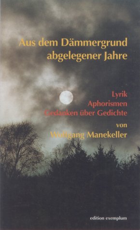 Aus dem Dämmergrund abgelegener Jahre. Lyrik, Aphorismen, Gedanken über Gedichte Poetry