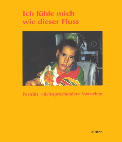 Ich fühle mich wie dieser Fluss. Porträts "nichtsprechender" Menschen Books