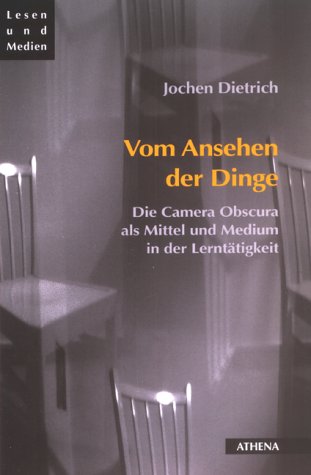 Vom Ansehen der Dinge. Die Camera Obscura als Mittel und Medium in der Lerntätigkeit Photography
