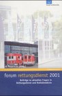 forum rettungsdienst 2001: Beiträge zu aktuellen Fragen in Rettungsdienst und Notfallmedizin Medicine