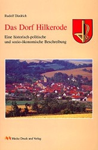 Das Dorf Hilkerode. Eine historisch-politische und sozio-ökonomische Beschreibung Politics & History