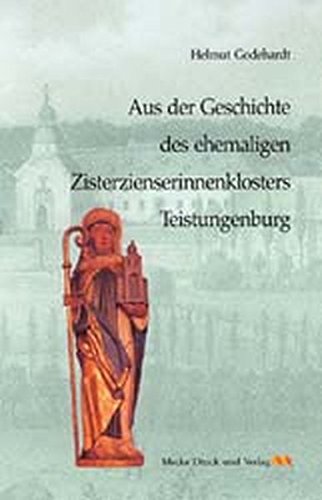 Aus der Geschichte des ehemaligen Zisterzienserinnenklosters Teistungenburg im Eichsfeld Politics & History