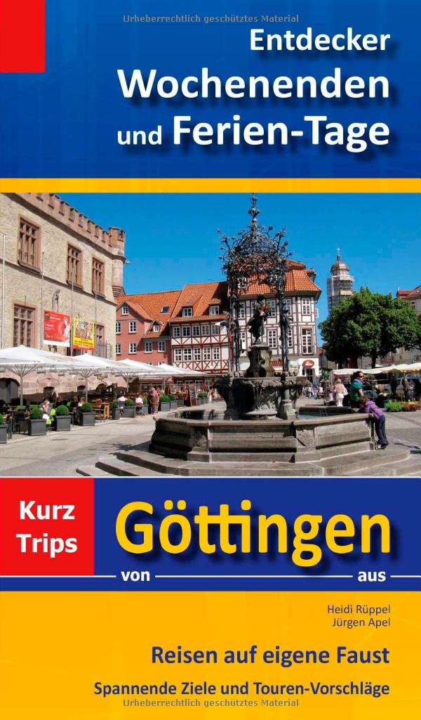 Entdecker Wochenenden und Ferien-Tage: Kurztrips von Göttingen aus, Reisen auf eigene Faust, Spannende Ziele und Touren-Vorschläge Leisure, Home & Garden
