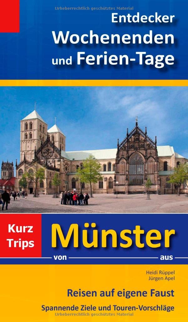 Entdecker Wochenenden und Ferien-Tage: Kurztrips von Münster aus, Reisen auf eigene Faust, Spannende Ziele und Touren-Vorschläge Leisure, Home & Garden