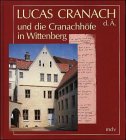 Lucas Cranach d. Ä. und die Cranachhöfe in Wittenberg: Hrsg. v. d. Cranach-Stiftung Architecture