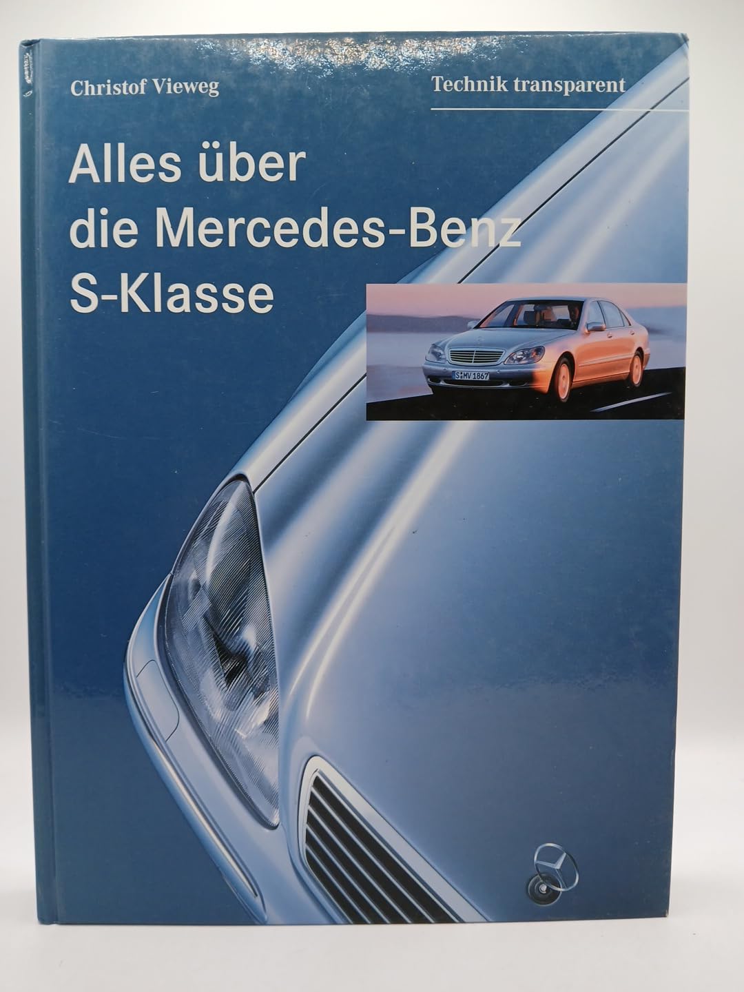 Alles über die Mercedes-Benz S-Klasse: Eine Publikation der DaimlerChrysler AG, Global Service Business & Technology