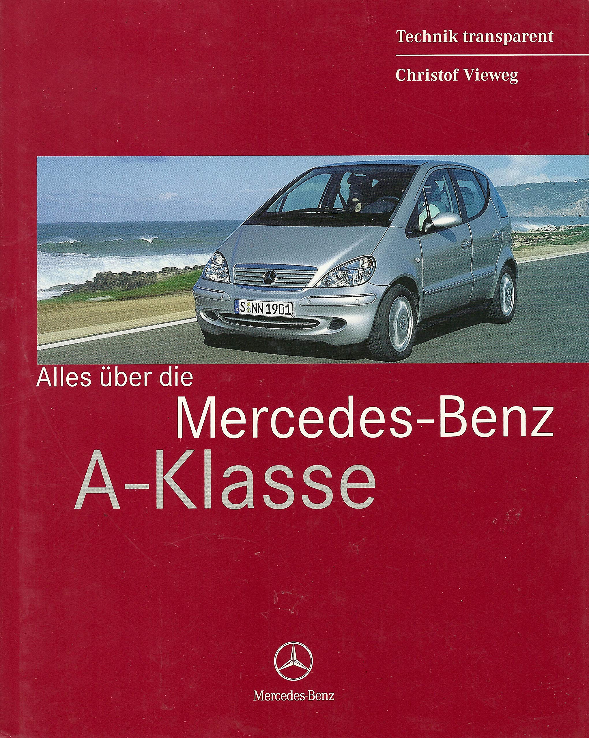 Alles über die Mercedes-Benz A-Klasse: Eine Publikation der DaimlerChrysler AG, Global Service Business & Technology