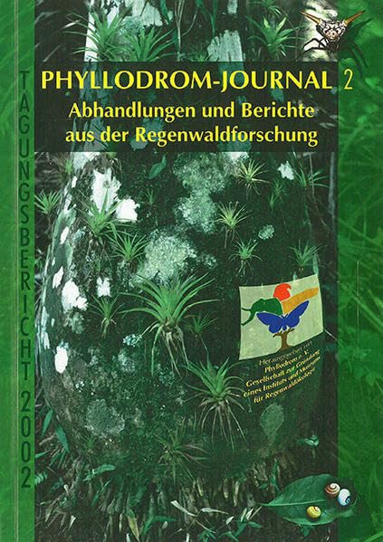 Phyllodrom-Journal. Abhandlungen und Berichte aus der Regenwaldforschung. Tagungsberichte / Phyllodrom-Journal. Abhandlungen und Berichte aus der Regenwaldforschung. Tagungsberichte Natural Sciences