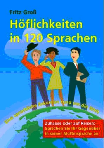 Höflichkeiten in 120 Sprachen: Eine sprachliche Exkursion rund um die Welt. Von Afrikaans bis Zulu Books