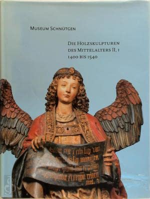 Die Holzskulpturen des Mittelalters II, 1400 bis 1540: Bestandskatalog des Museum Schnütgen Teil 1, Köln, Westfalen, Norddeutschland Books