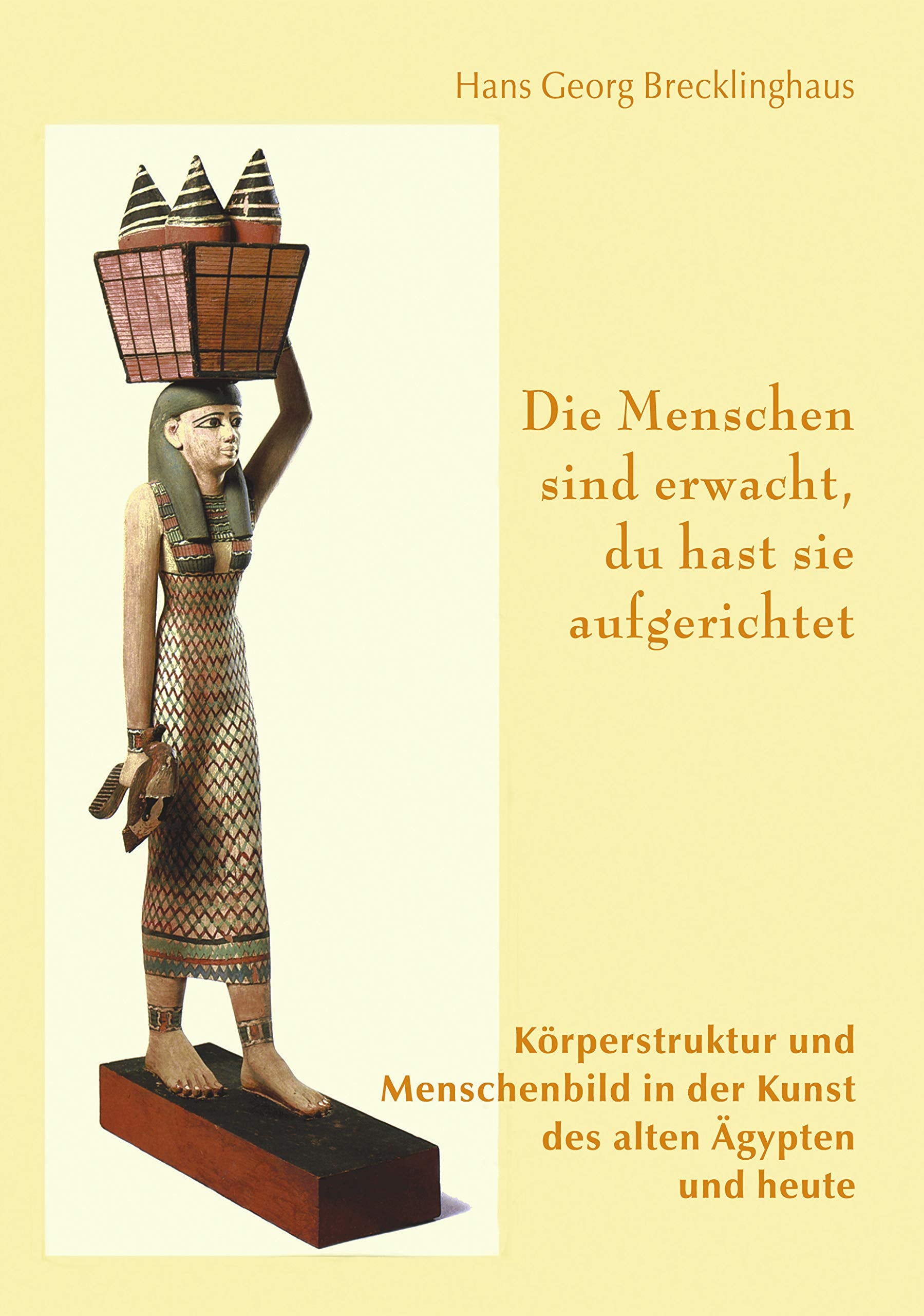 Die Menschen sind erwacht, du hast sie aufgerichtet: Körperstruktur und Menschenbild in der Kunst des alten Ägypten und heute Medicine