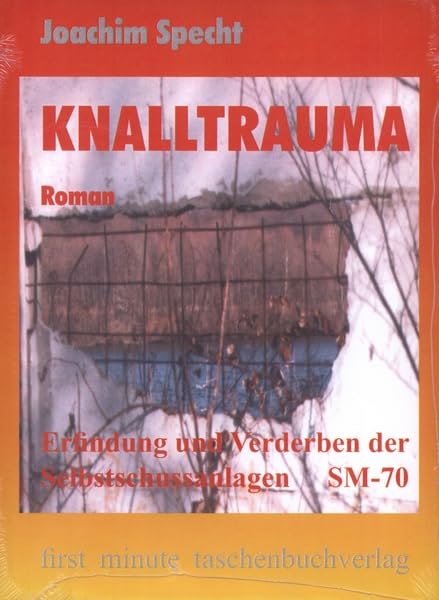 Knalltrauma: Erfindung und Verderben der Selbstschussanlagen SM-70. Roman nach Tatsachen Social Sciences