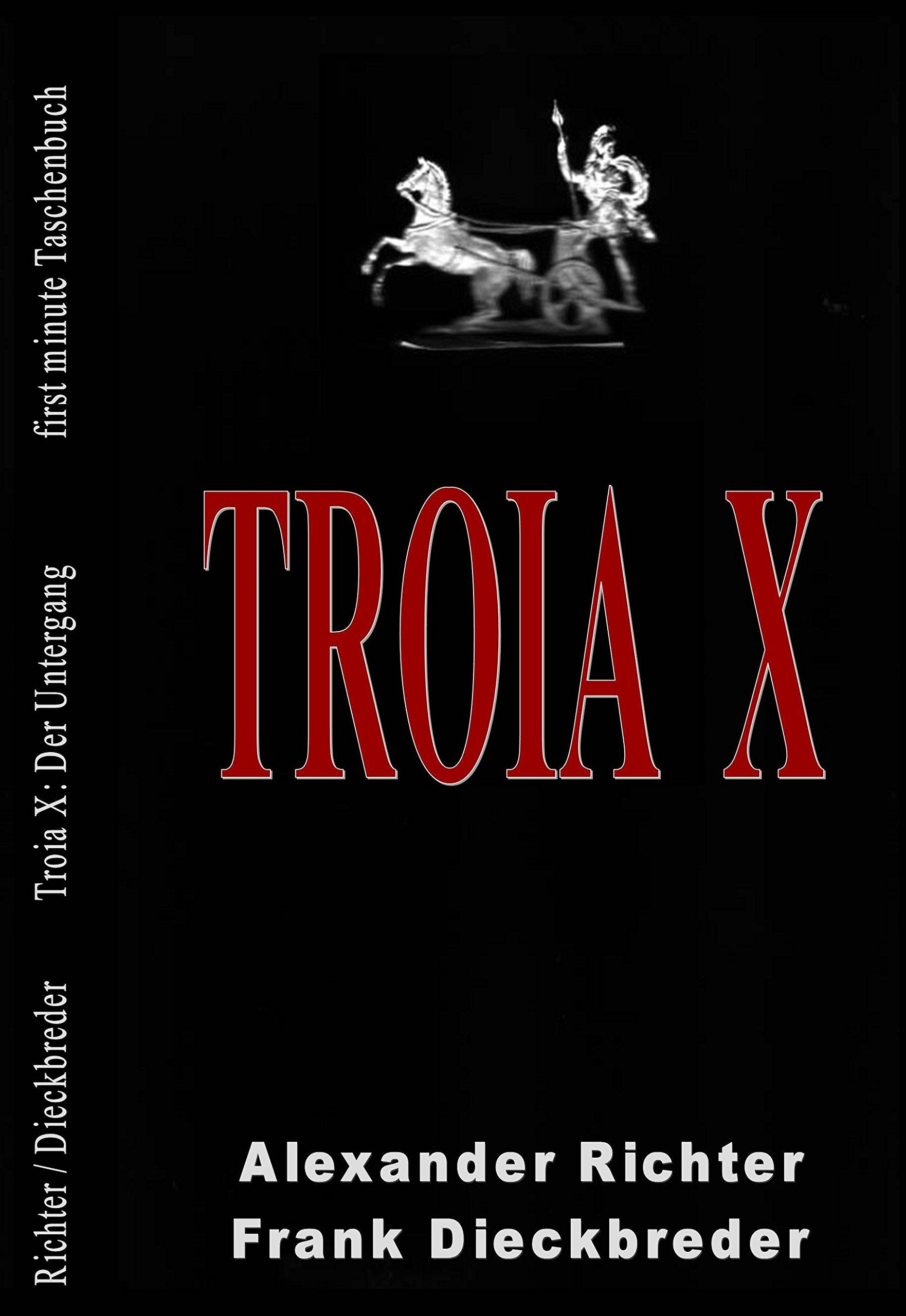 Troia X: Der Untergang. Eine Neuerzählung. Ein Drama Vor-, Zwischen- und Nachspiele. Troia, wir. Der Anfang Ein notwendiges Nachwort Historical Fiction