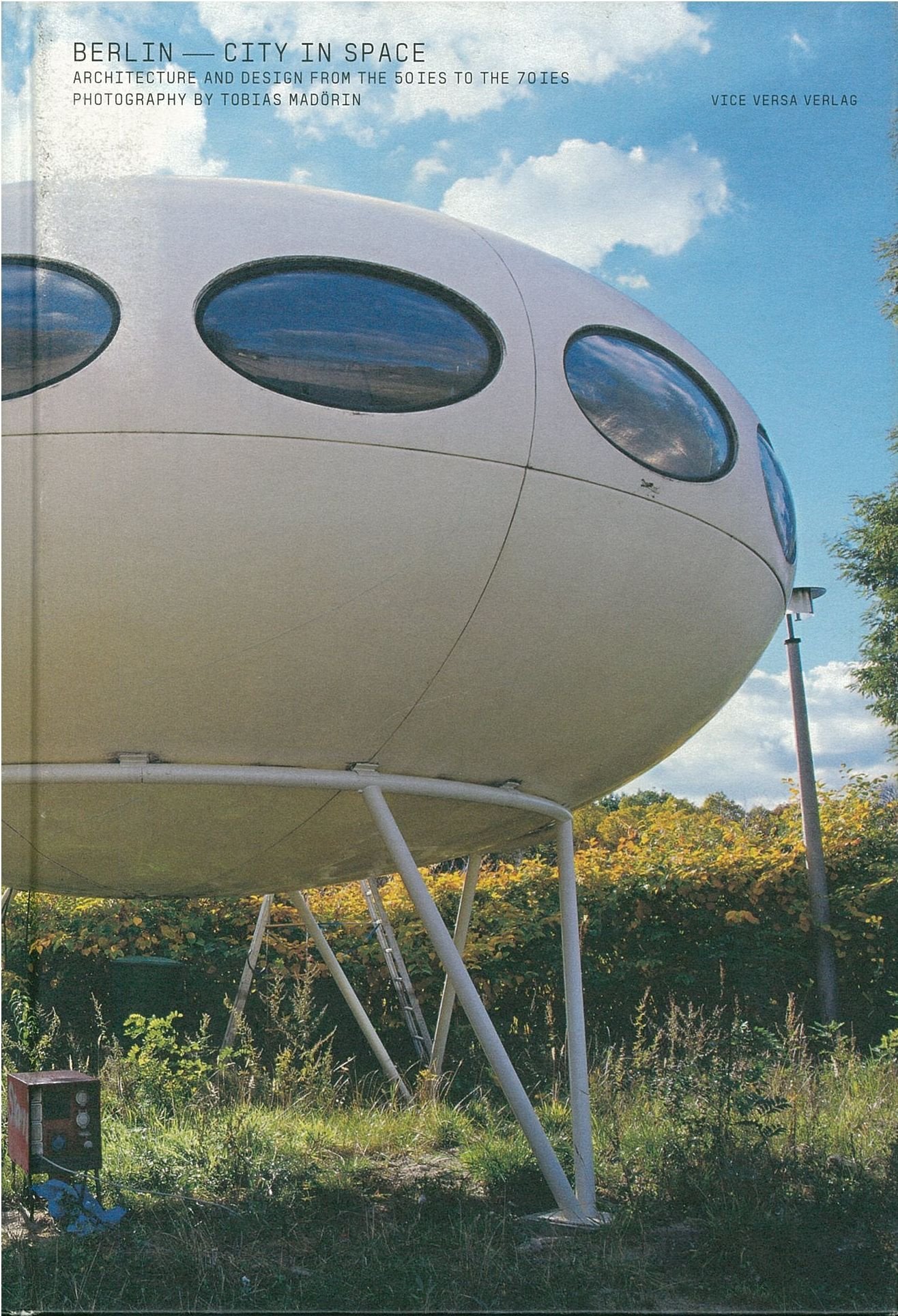 Berlin – City in Space: Architecture and Design from the 50ies to the 70ies Photography by Tobias Madörin Architecture