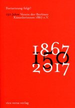 Fortsetzung folgt! 150 Jahre Verein der Berliner Künstlerinnen 1867 e. V. Books