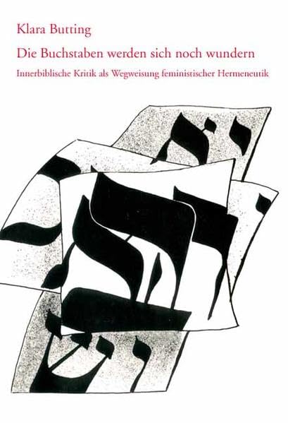 Die Buchstaben werden sich noch wundern: Innerbiblische Kritik als Wegweisung feministischer Hermeneutik Religion & Esotericism