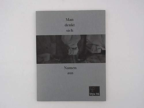 Man denkt sich Namen aus: Anthologie von Kurzprosa und Lyrik (Styx 96) Books