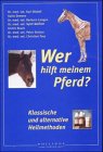 Wer hilft meinem Pferd?: Klassische und alternative Heilmethoden Medicine