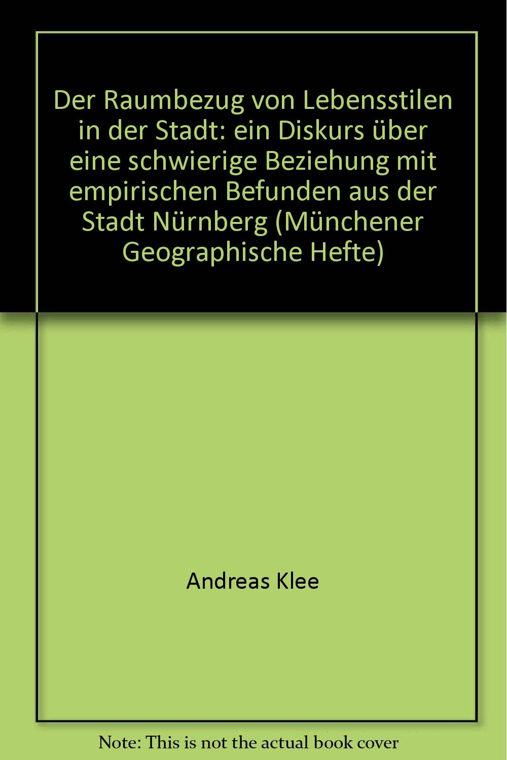 Der Raumbezug von Lebensstilen in der Stadt: ein Diskurs über eine schwierige Beziehung mit empirischen Befunden aus der Stadt Nürnberg (Münchener Geographische Hefte) book