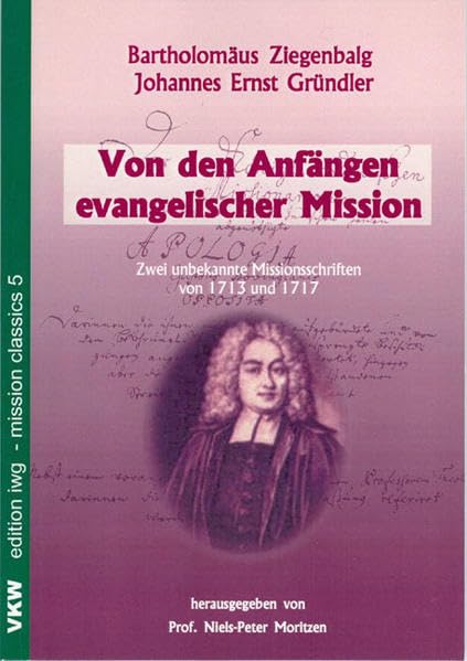 Von den Anfängen evangelischer Mission: Zwei unbekannte Missionsschriften von 1713 und 1717 (edition afem - mission classics) Philosophy