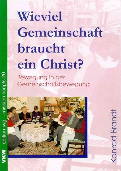 Wieviel Gemeinschaft braucht ein Christ?: Bewegung in der Gemeinschaftsbewegung (edition iwg - mission scripts) Religion & Esotericism