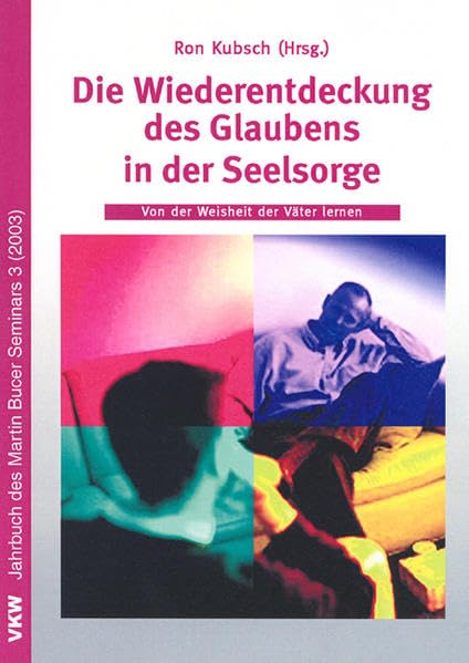 Die Wiederentdeckung des Glaubens in der Seelsorge: Von der Weisheit der Väter lernen (Jahrbuch des Martin Bucer Seminars) Religion & Esotericism