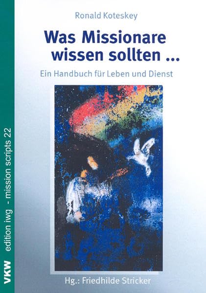 Was Missionare wissen sollten…: Ein Handbuch für Leben und Dienst (edition iwg - mission scripts) Business, Finance & Career