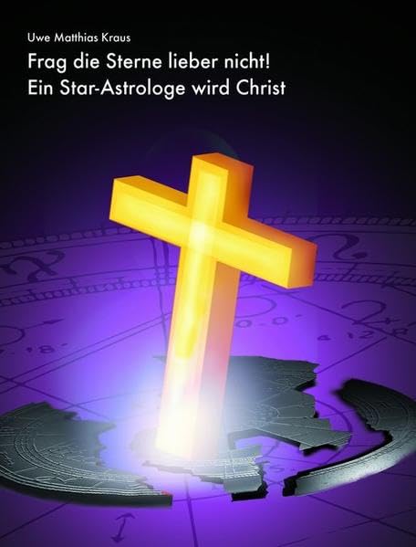 Frag die Sterne lieber nicht!: Ein Star-Astrologe wird Christ (Alithea Edition) Politics & Society