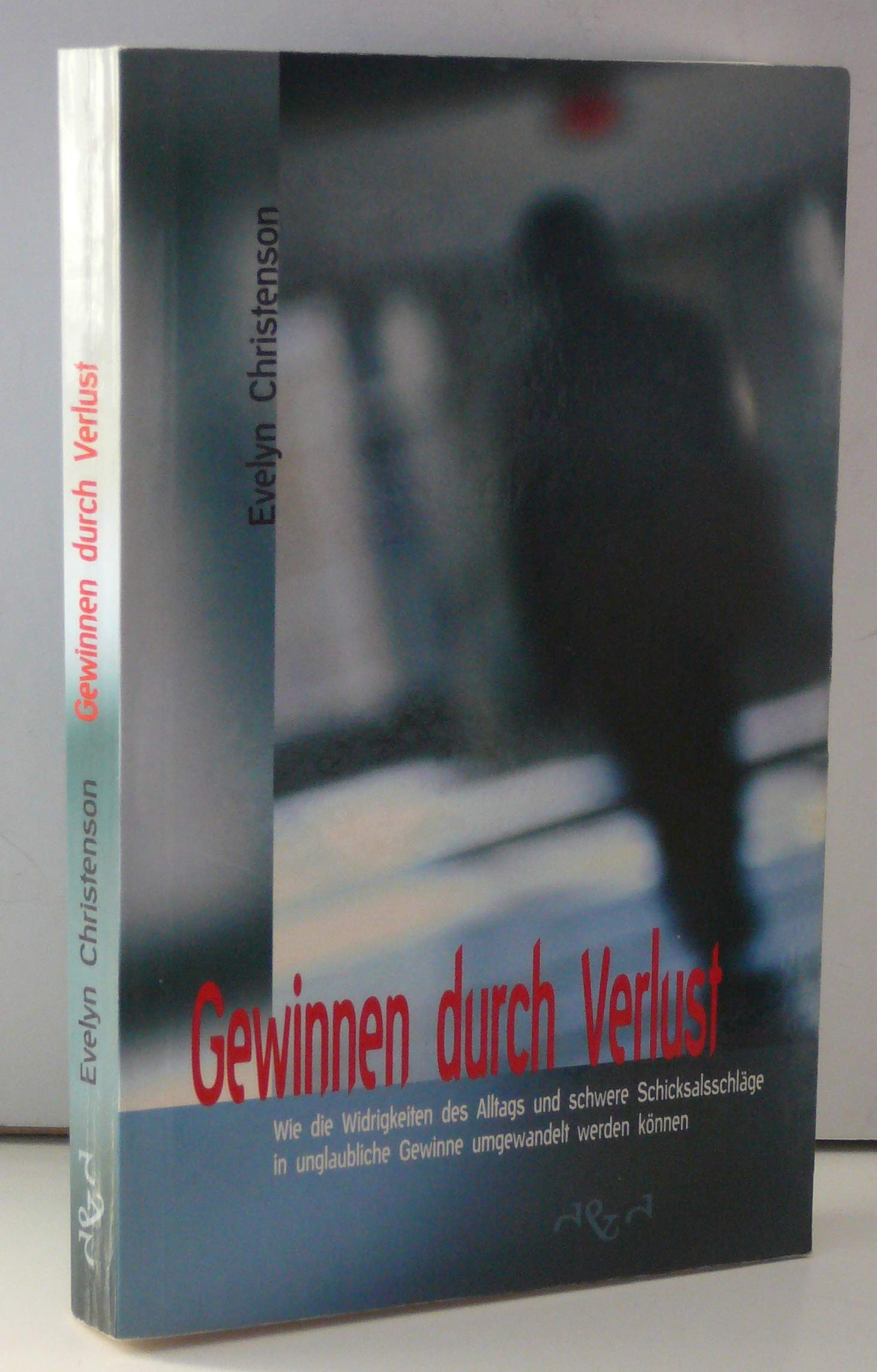 Gewinnen durch Verlust: Wie die Widrigkeiten des Alltags und schwere Schicksalsschläge in unglaubliche Gewinne umgewandelt werden können Religion & Esotericism