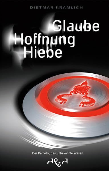 Glaube Hoffnung Hiebe: Der Katholik, das unbekannte Wesen Religion & Esotericism