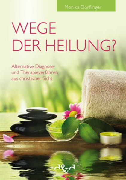 Wege der Heilung?: Alternative Diagnose- und Therapieverfahren aus christlicher Sicht Health, Nutrition & Fitness