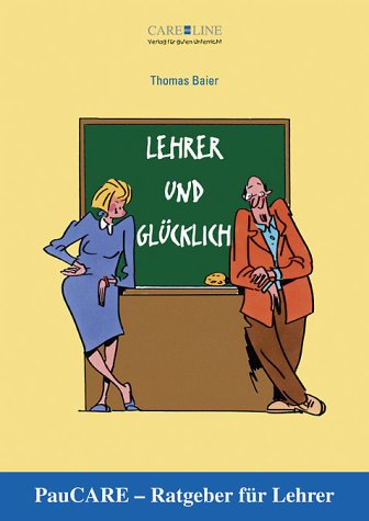 Lehrer und glücklich: PauCARE - Ratgeber für Lehrer Business, Finance & Career