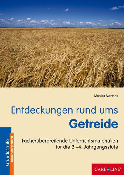 Entdeckungen rund ums Getreide: Fächerübergreifende Unterrichtsmaterialien für 2.-4. Jahrgangsstufe Non-fiction