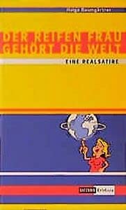 Der reifen Frau gehört die Welt: Eine Realsatire Partnership & Love