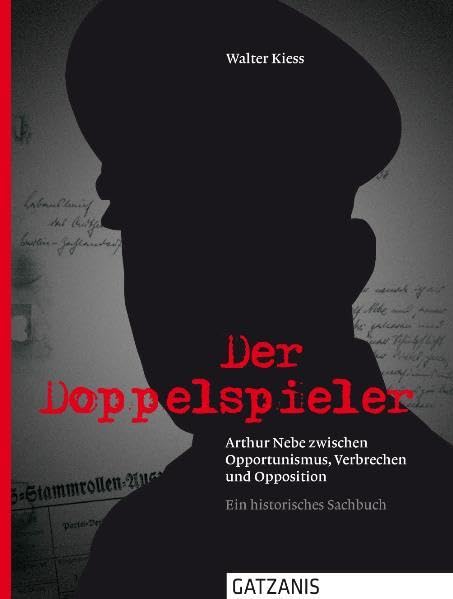 Der Doppelspieler: Arthur Nebe zwischen Opportunimus, Verbrechen und Opposition German history