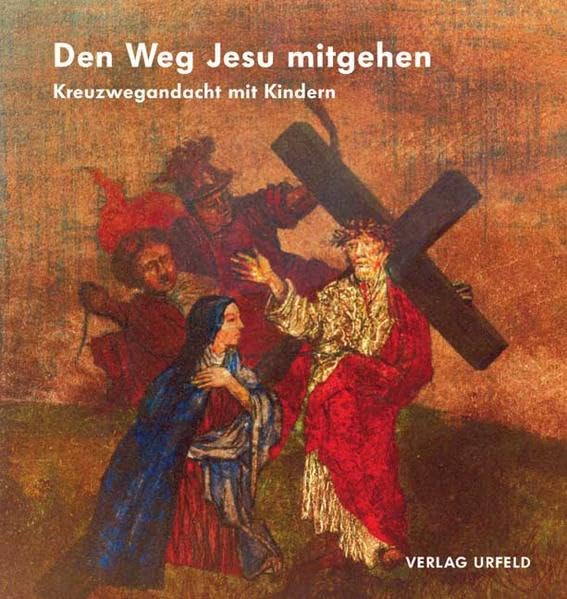 Den Weg Jesu mitgehen. Kreuzwegandacht mit Kindern Religion & Esotericism