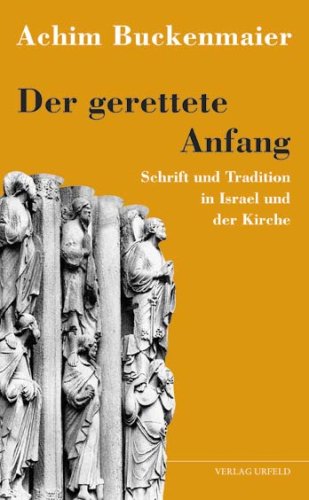 Der gerettete Anfang: Schrift und Tradition in Israel und der Kirche Religion & Esotericism