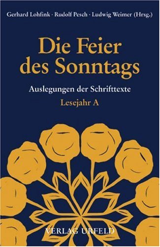Die Feier des Sonntags. Auslegungen der Schrifttexte: Lesejahr A Religion & Esotericism