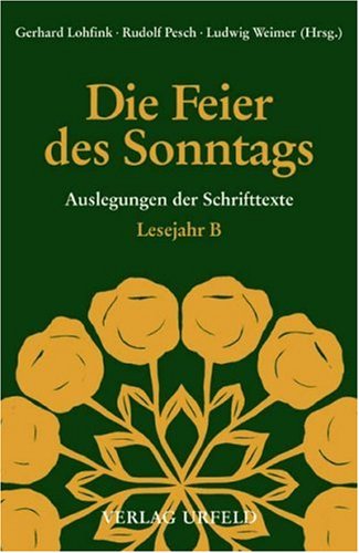 Die Feier des Sonntags. Auslegungen der Schrifttexte: Lesejahr B Religion & Esotericism