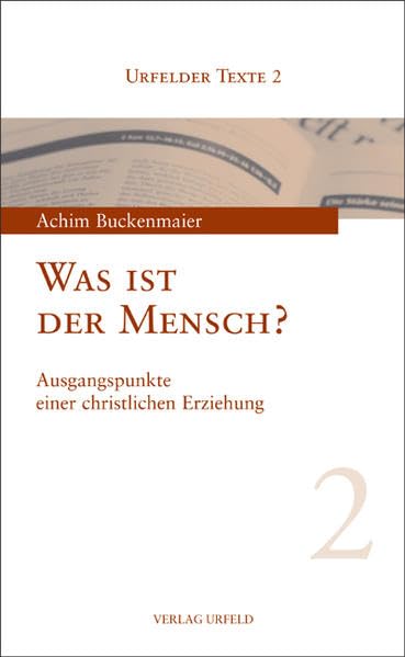 Was ist der Mensch? Ausgangspunkte einer christlichen Erziehung (Urfelder Texte) Religion & Esotericism