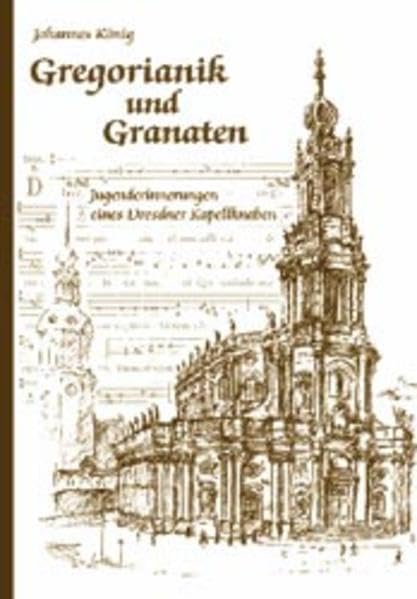 Gregorianik und Granaten: Jugenderinnerungen eines Dresdner Kapellknaben Politics & Society