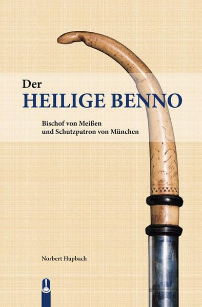 Der heilige Benno: Bischof von Meissen und Schutzpatron von München Politics & Society