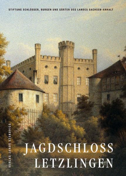 Jagdschloss Letzlingen (Schriftenreihe der Stiftung Schlösser, Burgen und Gärten des Landes Sachsen-Anhalt) German history