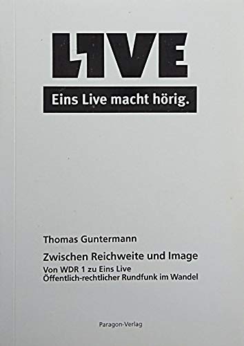 Zwischen Reichweite und Image: Von WDR 1 zu Eins Live. Öffentlich-rechtlicher Rundfunk im Wandel book