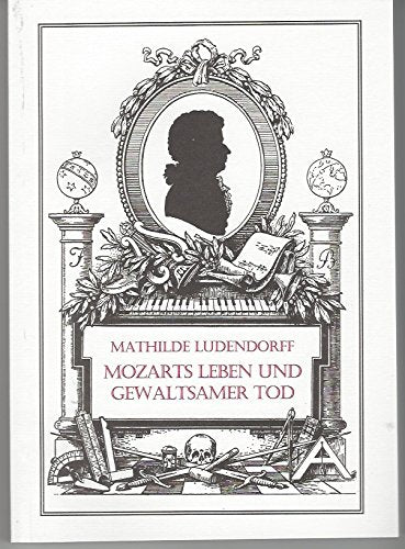 Mozarts Leben und gewaltsamer Tod: Nach Zeugnissen seiner nächsten Angehörigen und seinen eigenen Briefen Arts & Music
